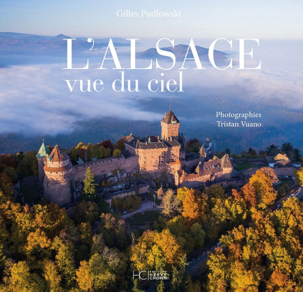 « L’ALSACE VUE DU CIEL » Tristan Vuano et Gilles Pudlowski